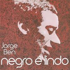 Jorge Ben - Negro é lindo