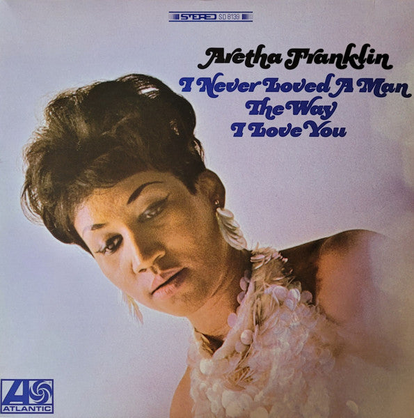 Aretha Franklin - I Never Loved A Man The Way I Love You